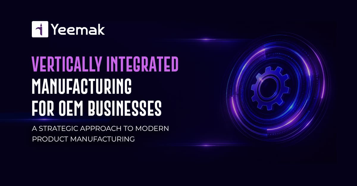 How Vertically Integrated Manufacturing Improves Efficiency in OEM Businesses